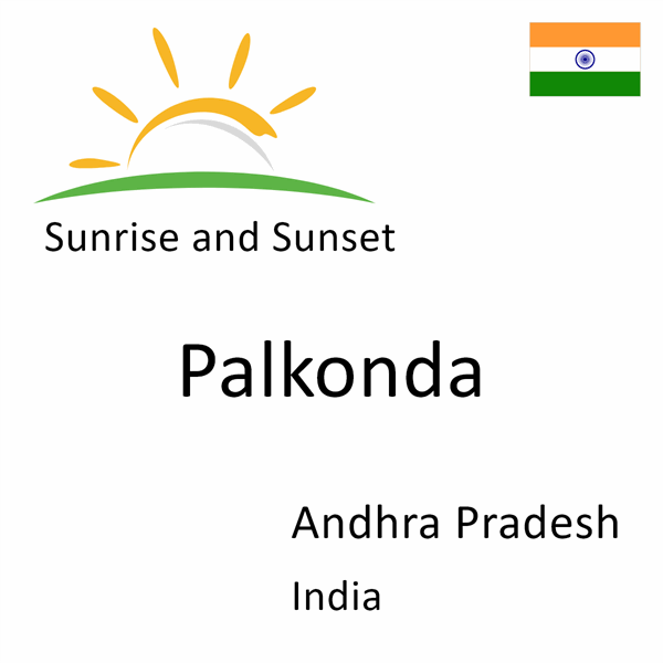 Sunrise and sunset times for Palkonda, Andhra Pradesh, India