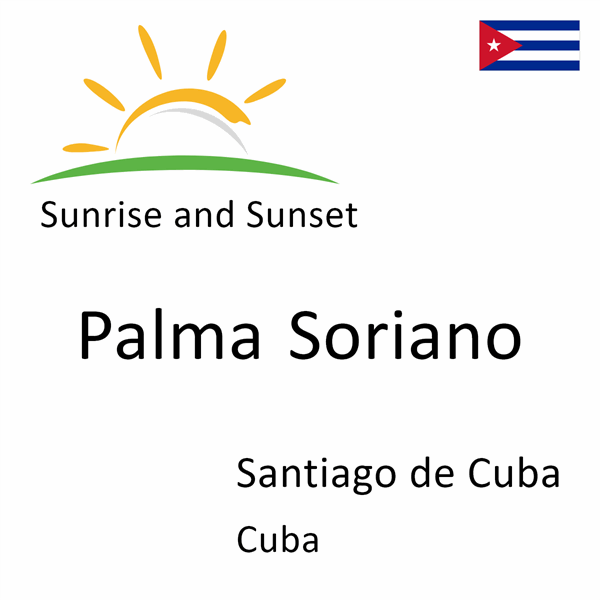Sunrise and sunset times for Palma Soriano, Santiago de Cuba, Cuba