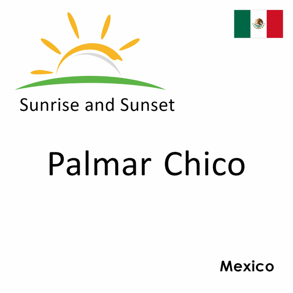 Sunrise and sunset times for Palmar Chico, Mexico