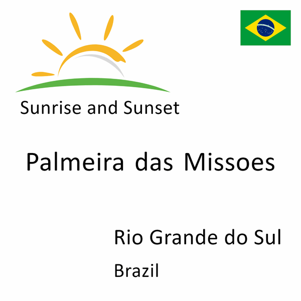 Sunrise and sunset times for Palmeira das Missoes, Rio Grande do Sul, Brazil