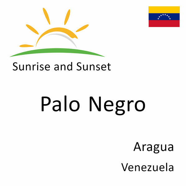 Sunrise and sunset times for Palo Negro, Aragua, Venezuela