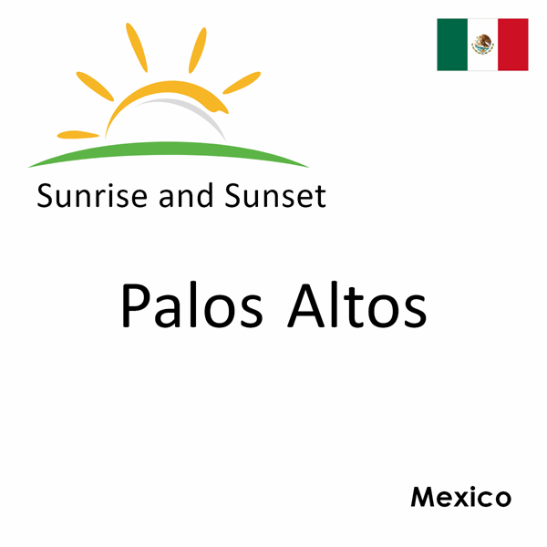 Sunrise and sunset times for Palos Altos, Mexico