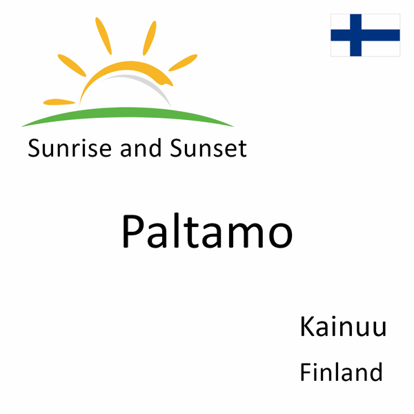 Sunrise and sunset times for Paltamo, Kainuu, Finland