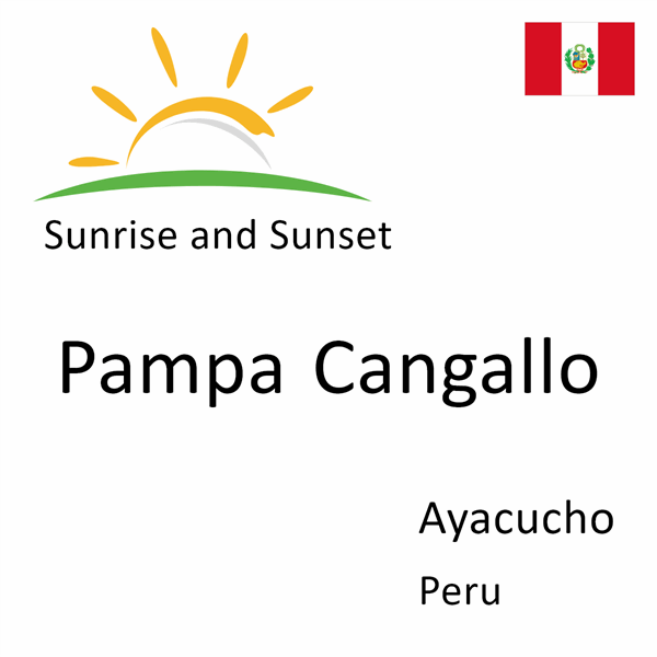 Sunrise and sunset times for Pampa Cangallo, Ayacucho, Peru