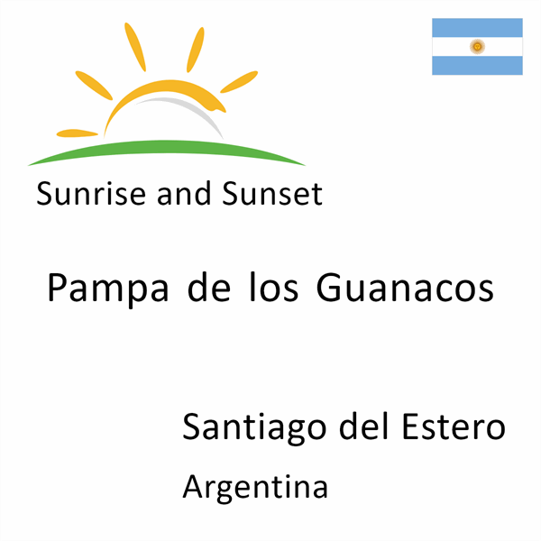 Sunrise and sunset times for Pampa de los Guanacos, Santiago del Estero, Argentina