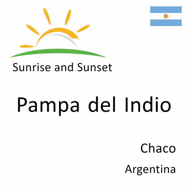 Sunrise and sunset times for Pampa del Indio, Chaco, Argentina