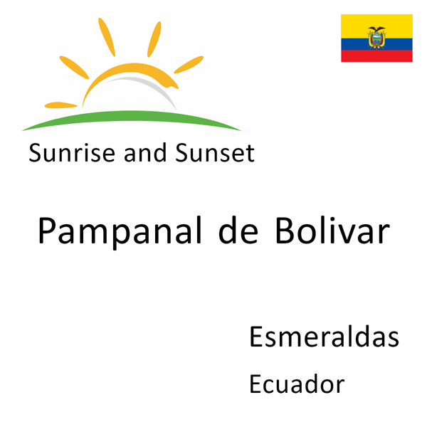 Sunrise and sunset times for Pampanal de Bolivar, Esmeraldas, Ecuador