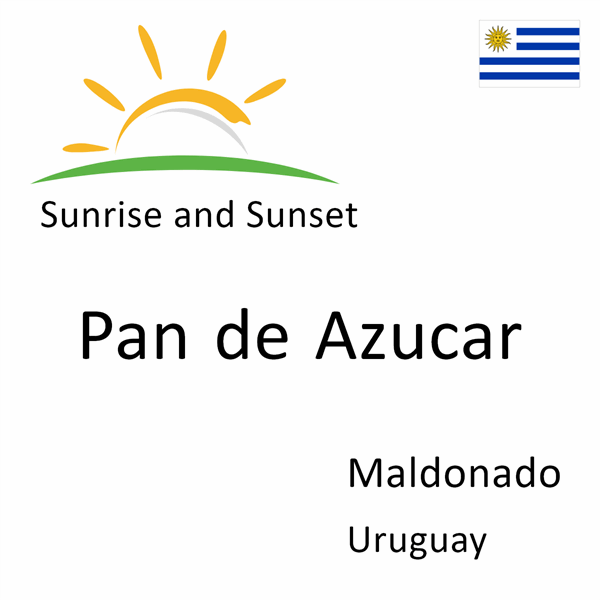 Sunrise and sunset times for Pan de Azucar, Maldonado, Uruguay