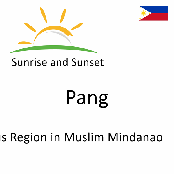 Sunrise and sunset times for Pang, Autonomous Region in Muslim Mindanao, Philippines