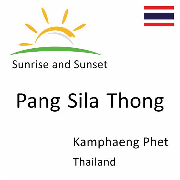 Sunrise and sunset times for Pang Sila Thong, Kamphaeng Phet, Thailand