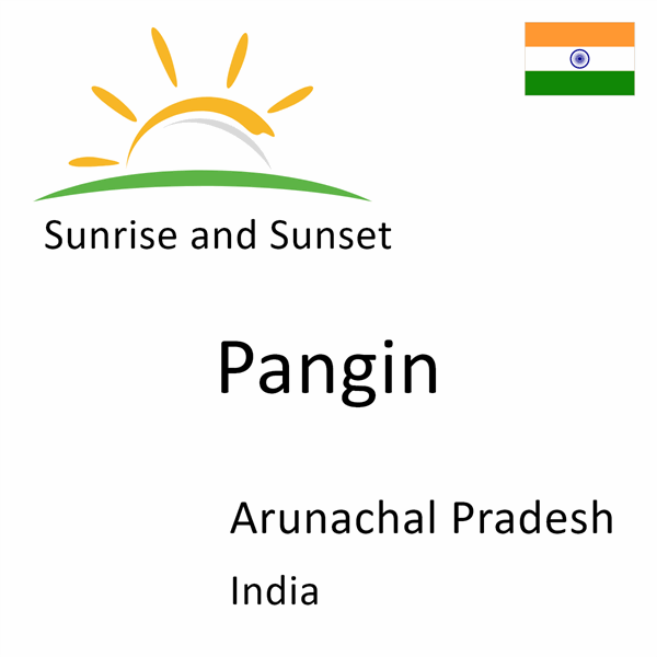 Sunrise and sunset times for Pangin, Arunachal Pradesh, India
