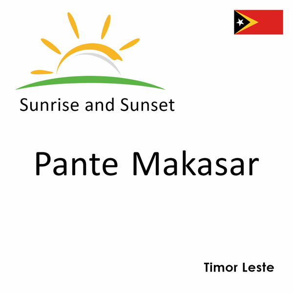 Sunrise and sunset times for Pante Makasar, Timor Leste
