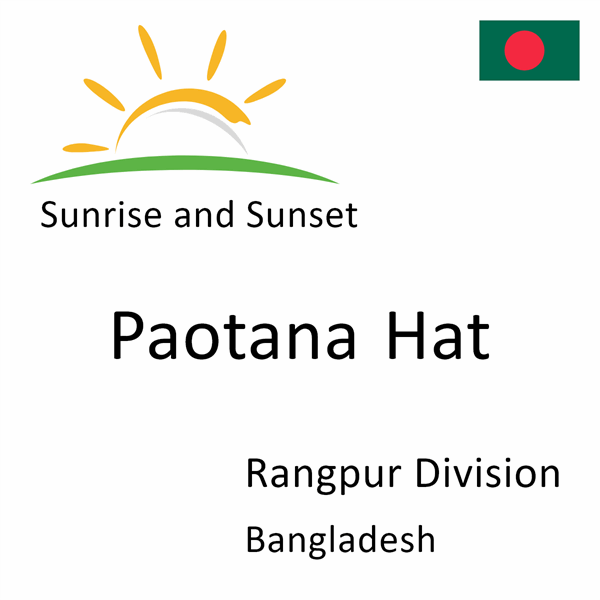 Sunrise and sunset times for Paotana Hat, Rangpur Division, Bangladesh