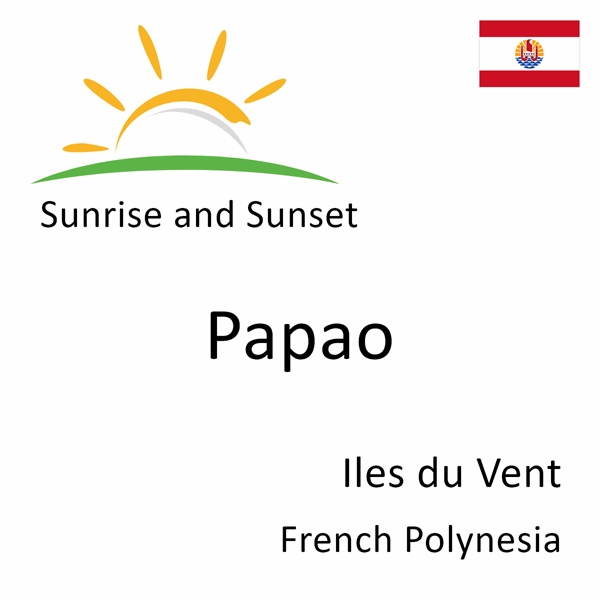 Sunrise and sunset times for Papao, Iles du Vent, French Polynesia