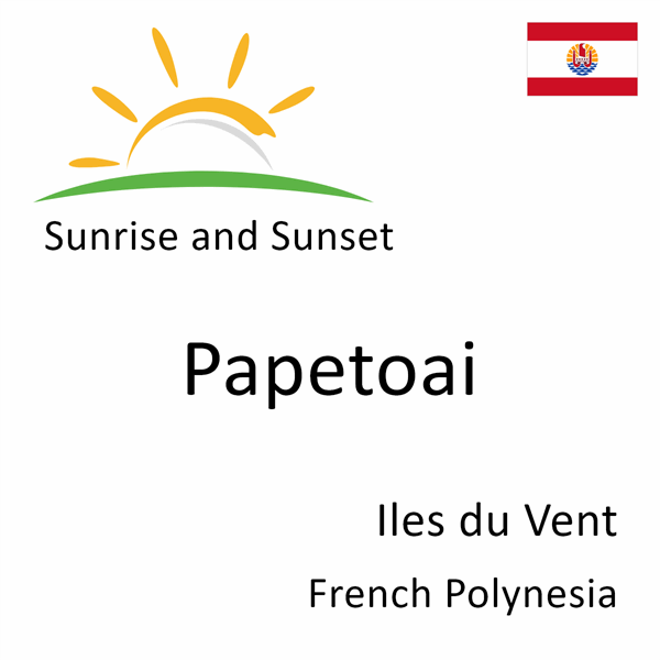 Sunrise and sunset times for Papetoai, Iles du Vent, French Polynesia