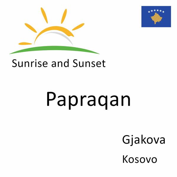 Sunrise and sunset times for Papraqan, Gjakova, Kosovo