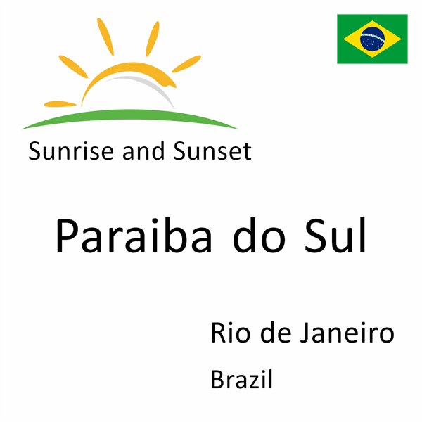 Sunrise and sunset times for Paraiba do Sul, Rio de Janeiro, Brazil