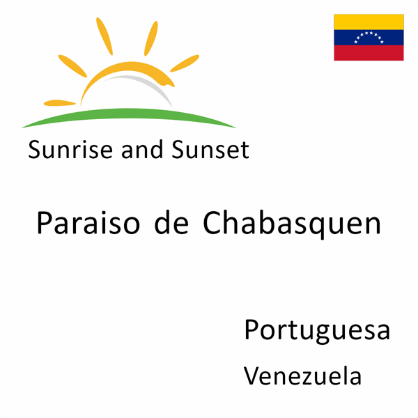 Sunrise and sunset times for Paraiso de Chabasquen, Portuguesa, Venezuela