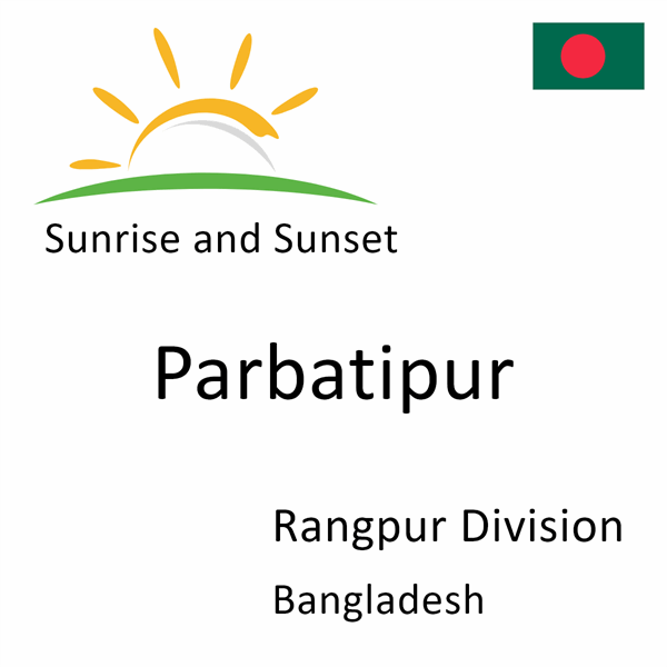 Sunrise and sunset times for Parbatipur, Rangpur Division, Bangladesh