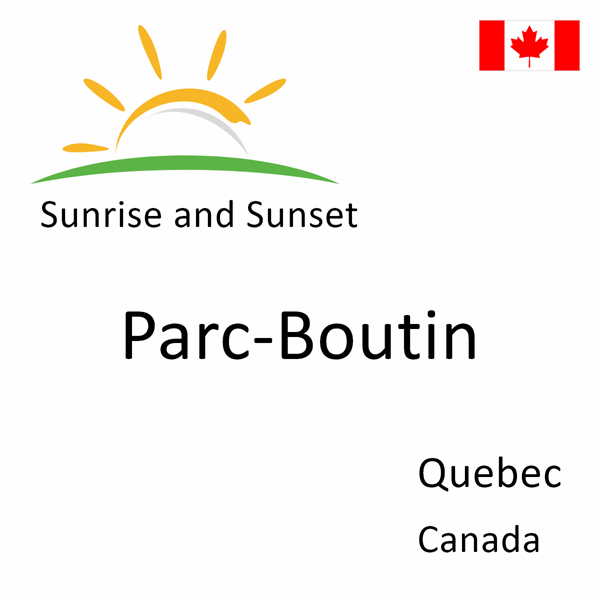 Sunrise and sunset times for Parc-Boutin, Quebec, Canada