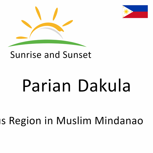 Sunrise and sunset times for Parian Dakula, Autonomous Region in Muslim Mindanao, Philippines