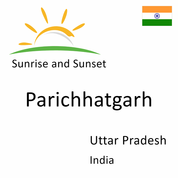 Sunrise and sunset times for Parichhatgarh, Uttar Pradesh, India