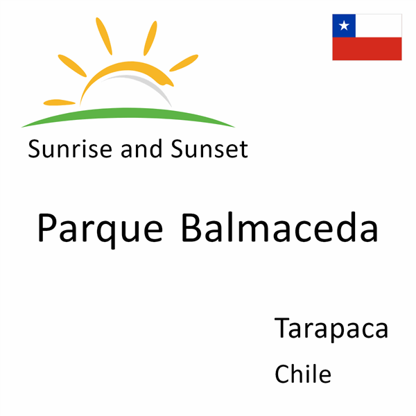 Sunrise and sunset times for Parque Balmaceda, Tarapaca, Chile