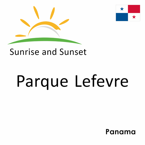 Sunrise and sunset times for Parque Lefevre, Panama