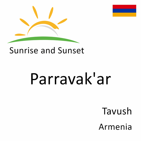 Sunrise and sunset times for Parravak'ar, Tavush, Armenia