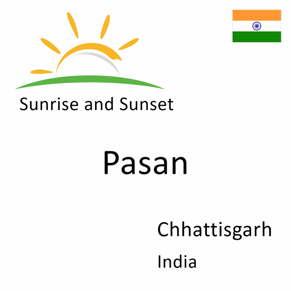 Sunrise and sunset times for Pasan, Chhattisgarh, India