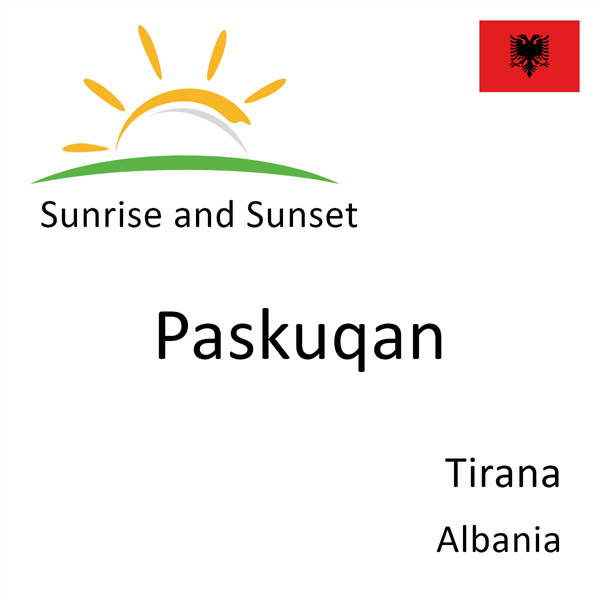 Sunrise and sunset times for Paskuqan, Tirana, Albania