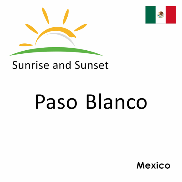 Sunrise and sunset times for Paso Blanco, Mexico