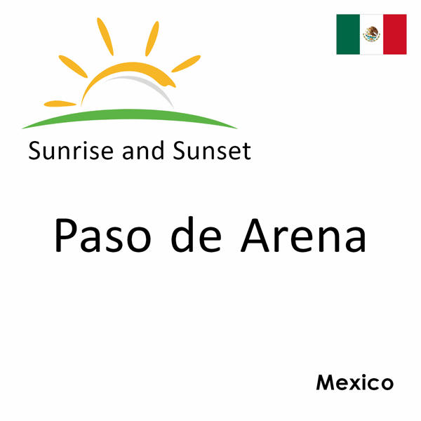 Sunrise and sunset times for Paso de Arena, Mexico