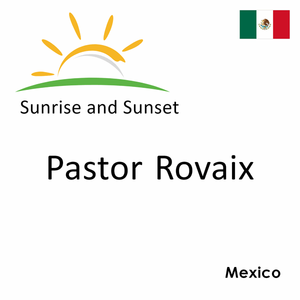 Sunrise and sunset times for Pastor Rovaix, Mexico