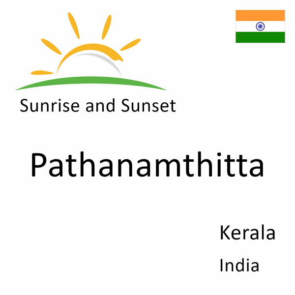Sunrise and sunset times for Pathanamthitta, Kerala, India