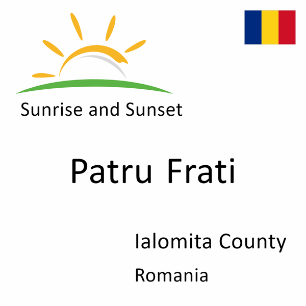 Sunrise and sunset times for Patru Frati, Ialomita County, Romania