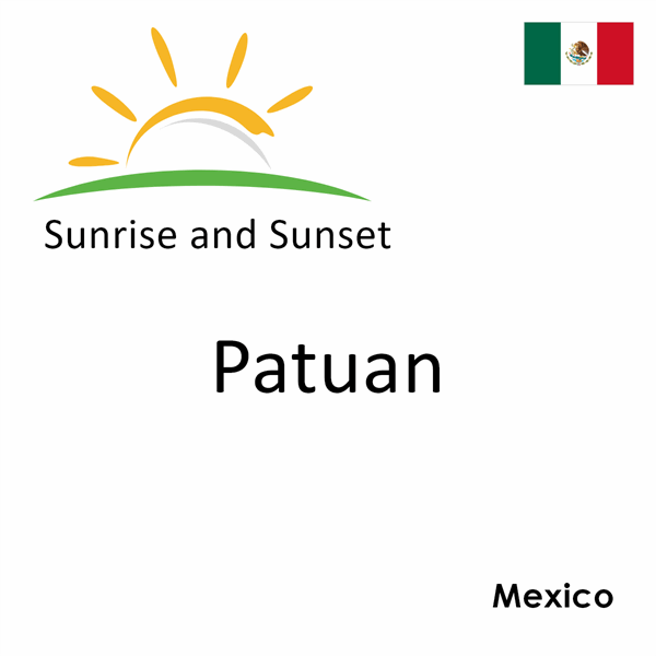 Sunrise and sunset times for Patuan, Mexico