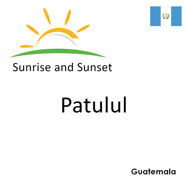 Sunrise and sunset times for Patulul, Guatemala