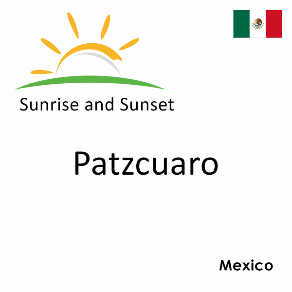 Sunrise and sunset times for Patzcuaro, Mexico