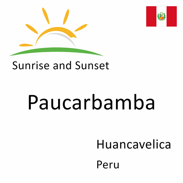 Sunrise and sunset times for Paucarbamba, Huancavelica, Peru