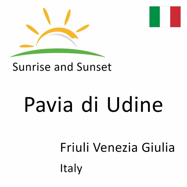 Sunrise and sunset times for Pavia di Udine, Friuli Venezia Giulia, Italy