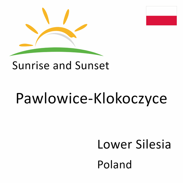 Sunrise and sunset times for Pawlowice-Klokoczyce, Lower Silesia, Poland