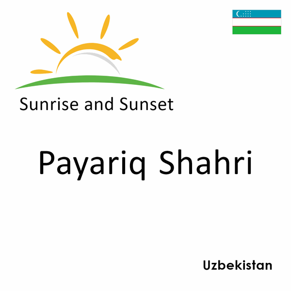 Sunrise and sunset times for Payariq Shahri, Uzbekistan