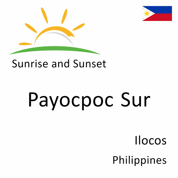 Sunrise and sunset times for Payocpoc Sur, Ilocos, Philippines