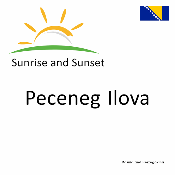 Sunrise and sunset times for Peceneg Ilova, Bosnia and Herzegovina