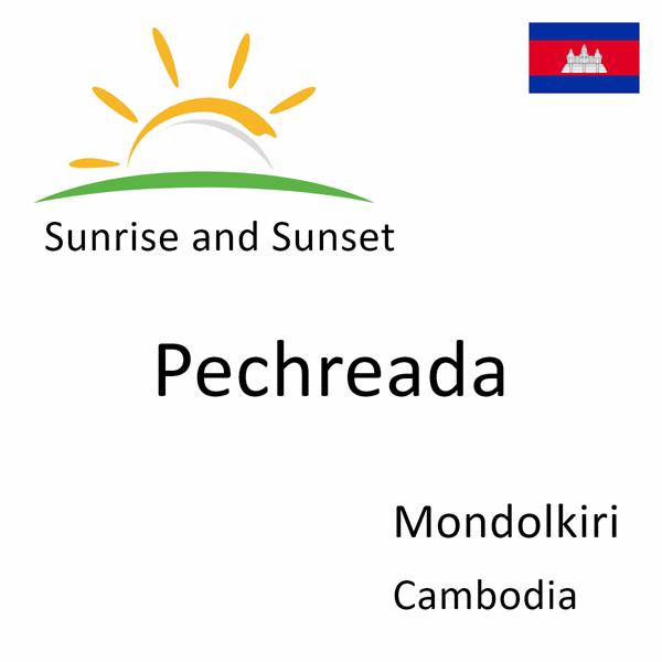 Sunrise and sunset times for Pechreada, Mondolkiri, Cambodia