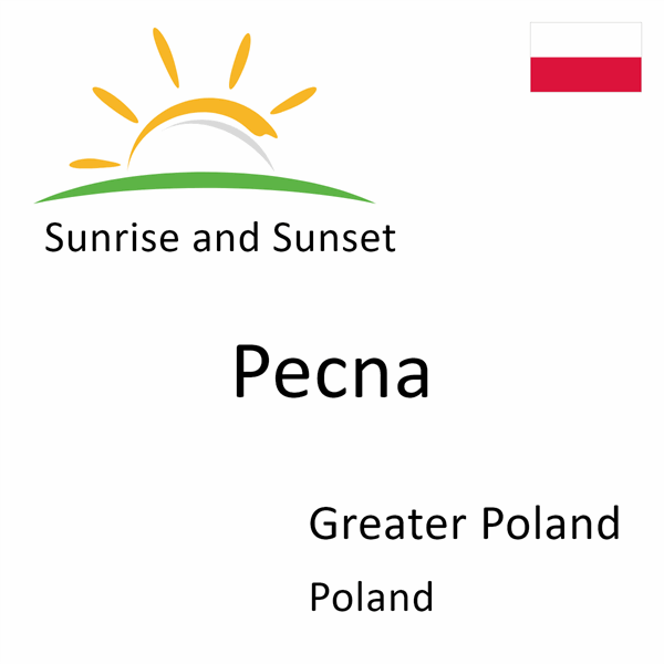 Sunrise and sunset times for Pecna, Greater Poland, Poland