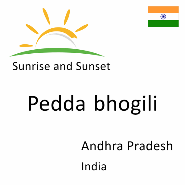 Sunrise and sunset times for Pedda bhogili, Andhra Pradesh, India