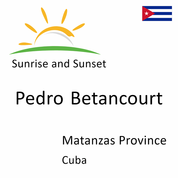 Sunrise and sunset times for Pedro Betancourt, Matanzas Province, Cuba