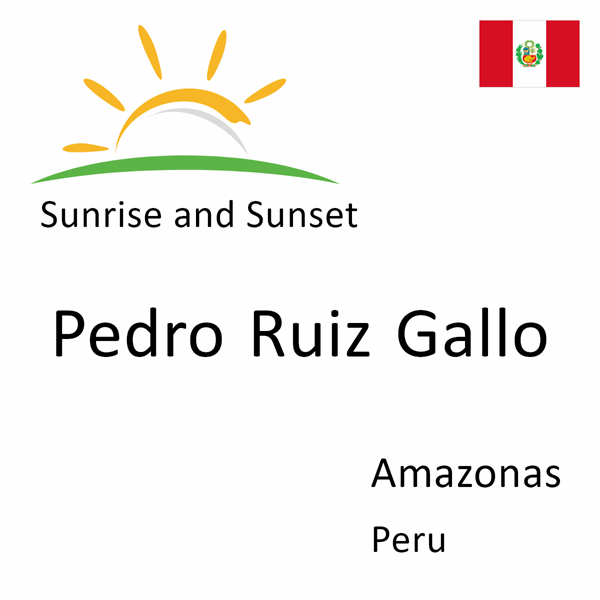 Sunrise and sunset times for Pedro Ruiz Gallo, Amazonas, Peru